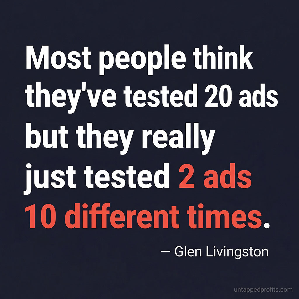 Quote card: 'Most people think they've tested 20 ads but they really just tested 2 ads 10 different times' — Glen Livingston