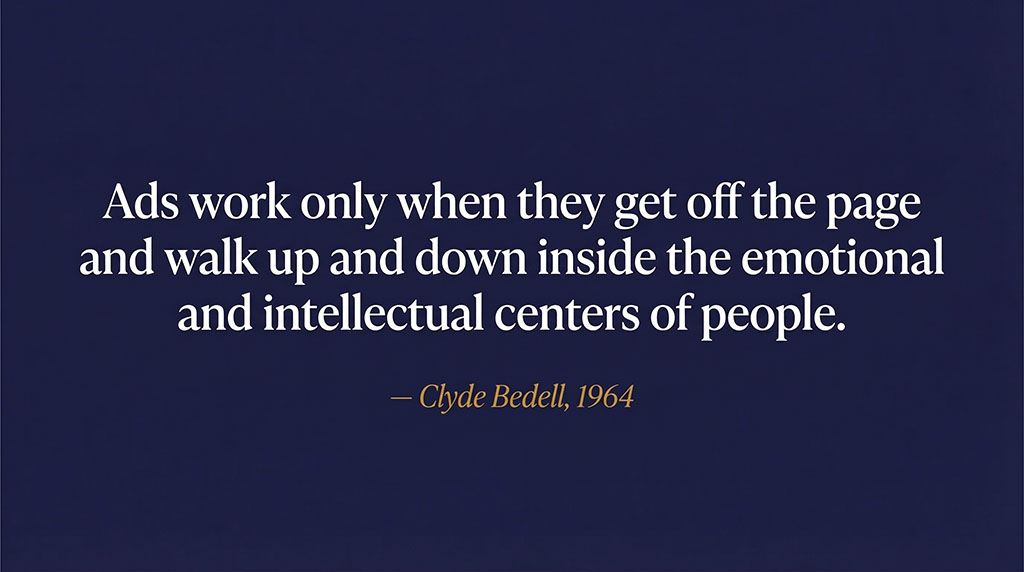 Quote by Clyde Bedell: Ads work only when they get off the page and walk up and down inside the emotional and intellectual centers of people.